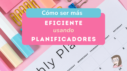 Cómo ser más eficiente en tu rutina usando planificadores